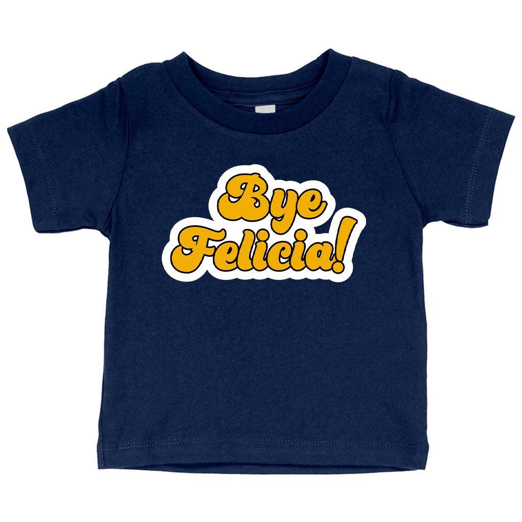 Baby Bye Felicia T-Shirt - Bye Felicia Merchandise