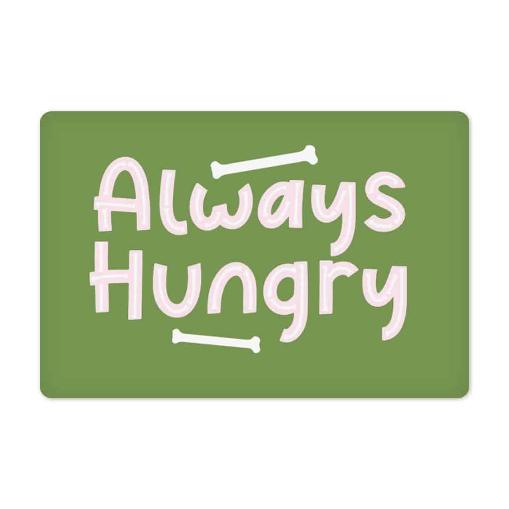 Always Hungry Pet Food Mat - Funny Anti-Slip Pet Bowl Mat - Best Design Pet Feeding Mat - Trendha