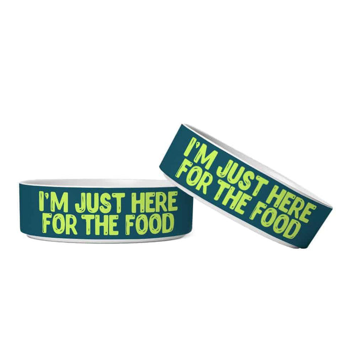 I'm Just Here for the Food Pet Bowl - Funny Design Dog Bowl - Best Print Pet Food Bowl - Trendha