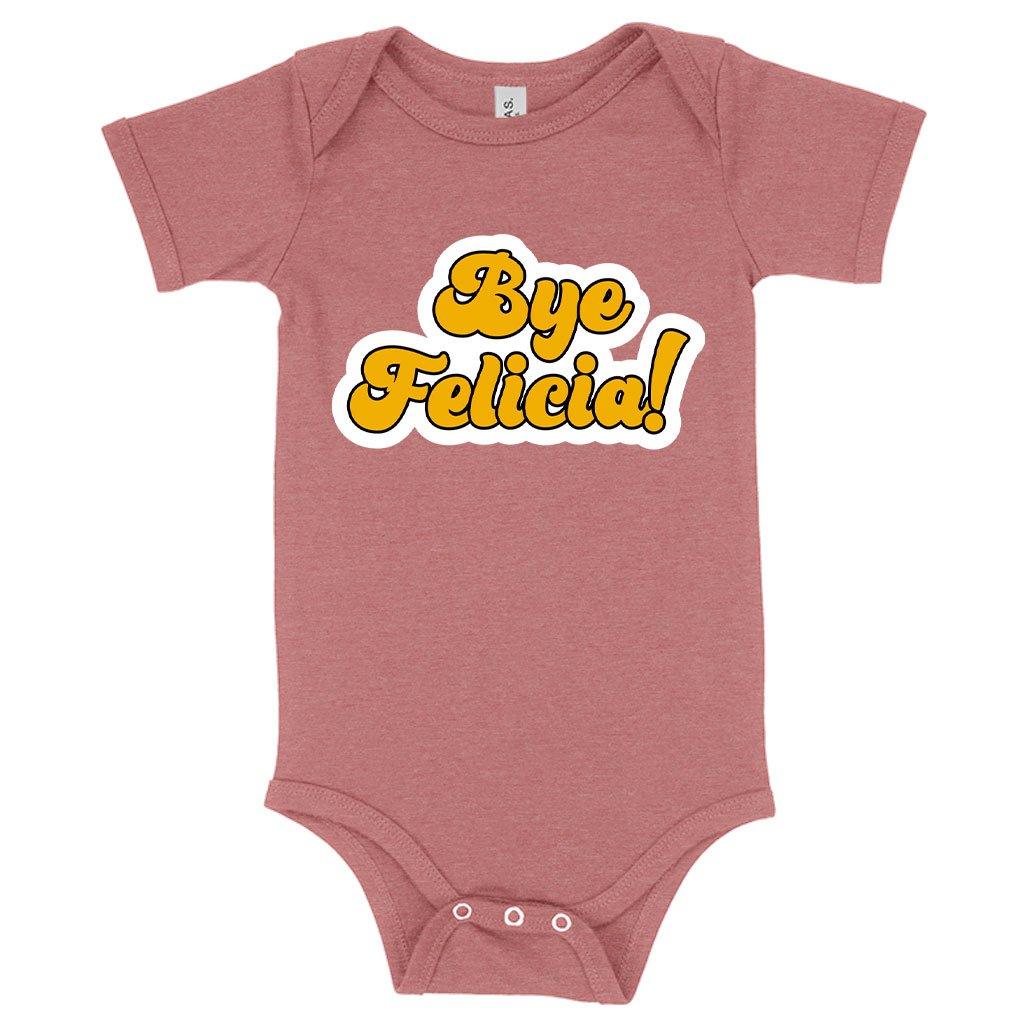 Baby Bye Felicia Onesie - Bye Felicia Merchandise - Trendha
