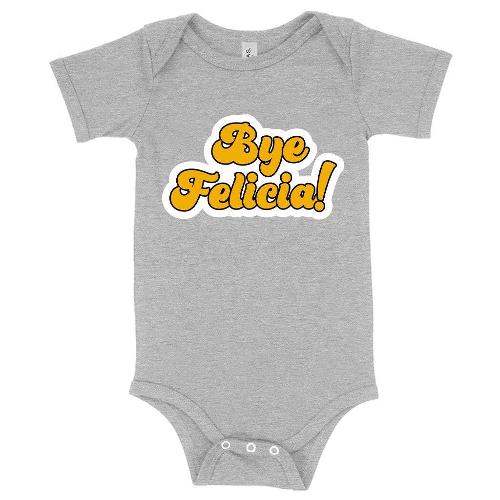 Baby Bye Felicia Onesie - Bye Felicia Merchandise - Trendha